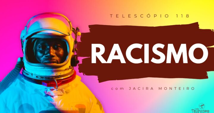 Fundo multicolorido. Na frente, astronauta homem e negro olhando para frente com semblante sério. Na frente, letreiro com o título do programa: "Racismo" com Jacira Monteiro.