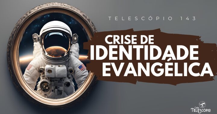 Imagem de um astronauta se olhando no espelho. Na frente, letreiro com o título do programa: "Crise de Identidade Evangélica".