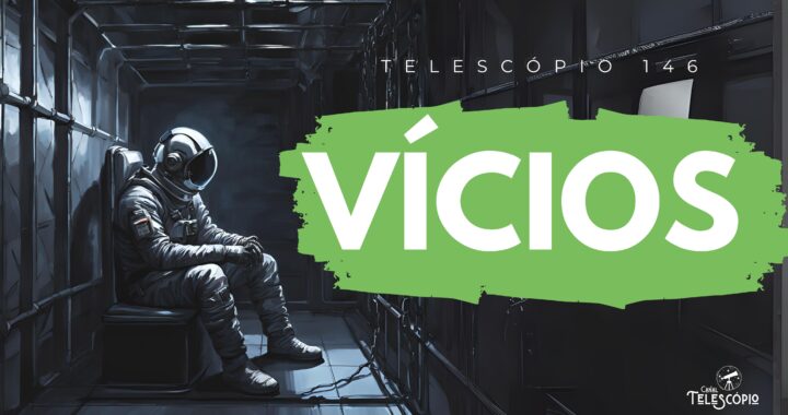 Imagem de um astronauta preso em uma cela escura. Na frente, título do episódio "Vícios" e a legenda "Telescópio 146".