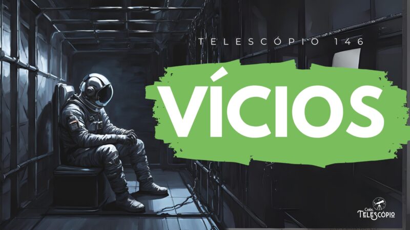 Imagem de um astronauta preso em uma cela escura. Na frente, título do episódio "Vícios" e a legenda "Telescópio 146".