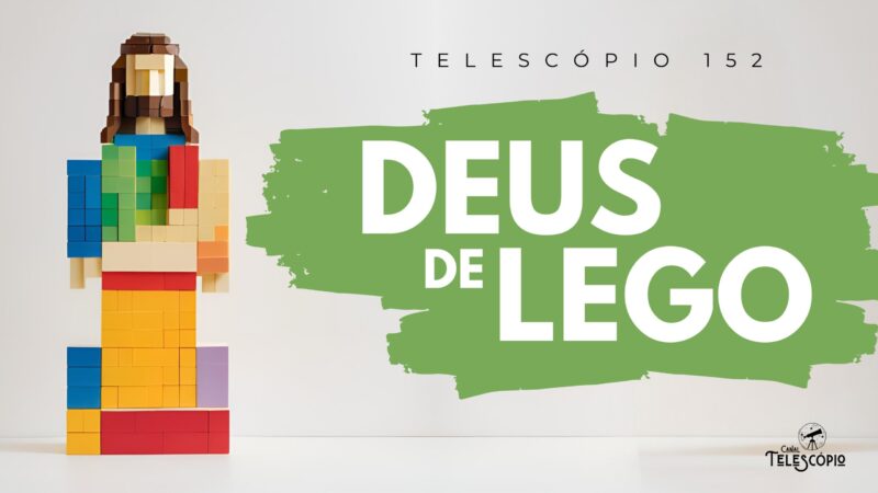 Ilustração de uma imagem de Cristo formada por peças de Lego de diversas cores. Na frente, título do episódio "Deus de Lego" e a legenda "Telescópio 152".