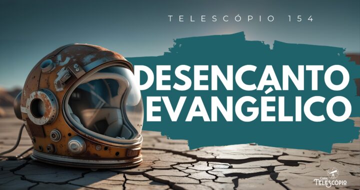 Imagem de capacete de astronauta abandonado em um chão de terra seca. Na frente, título do episódio "Desencanto Evangélico" e a legenda "Telescópio 154".