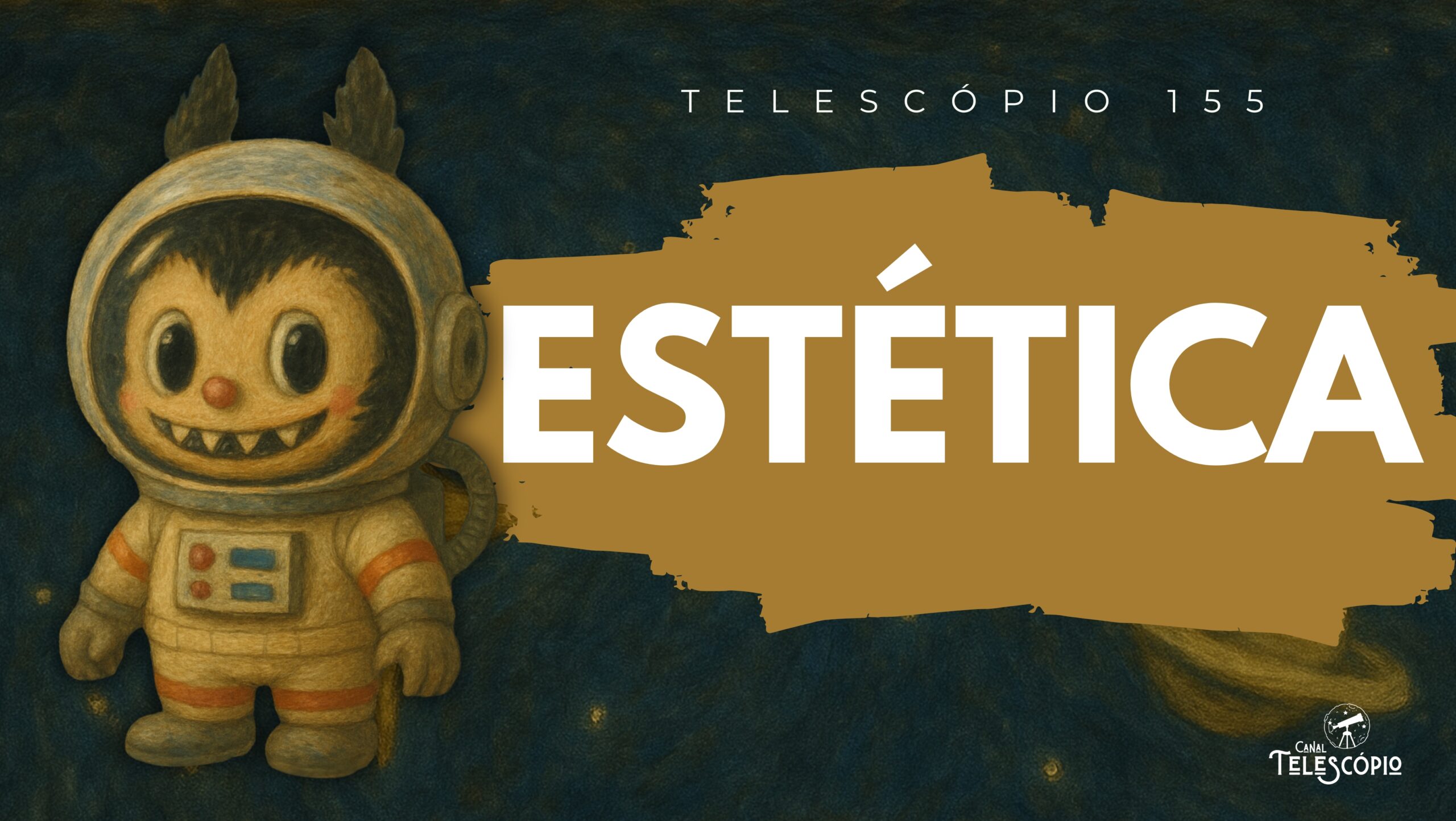 Imagem de um boneco Labubu vestido de astronauta. Na frente, título do episódio "Estética" e a legenda "Telescópio 155".
