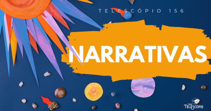 Imagem de um sistema solar feito de papel, com fundo azul. Na frente, título do episódio "Narrativas" e a legenda "Telescópio 156".