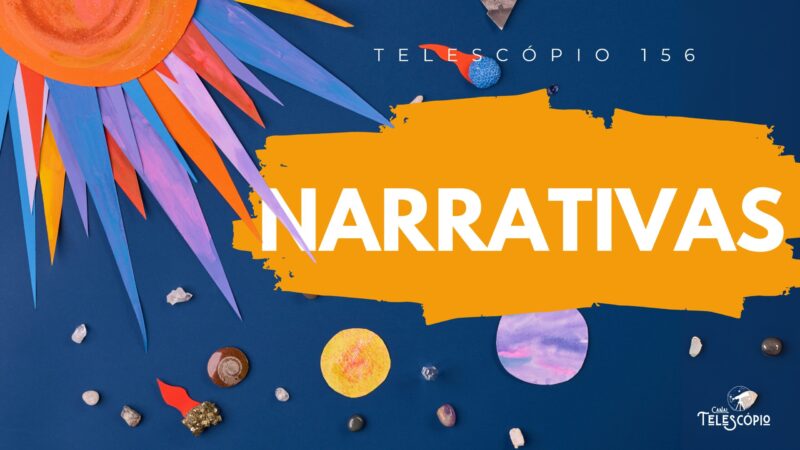 Imagem de um sistema solar feito de papel, com fundo azul. Na frente, título do episódio "Narrativas" e a legenda "Telescópio 156".