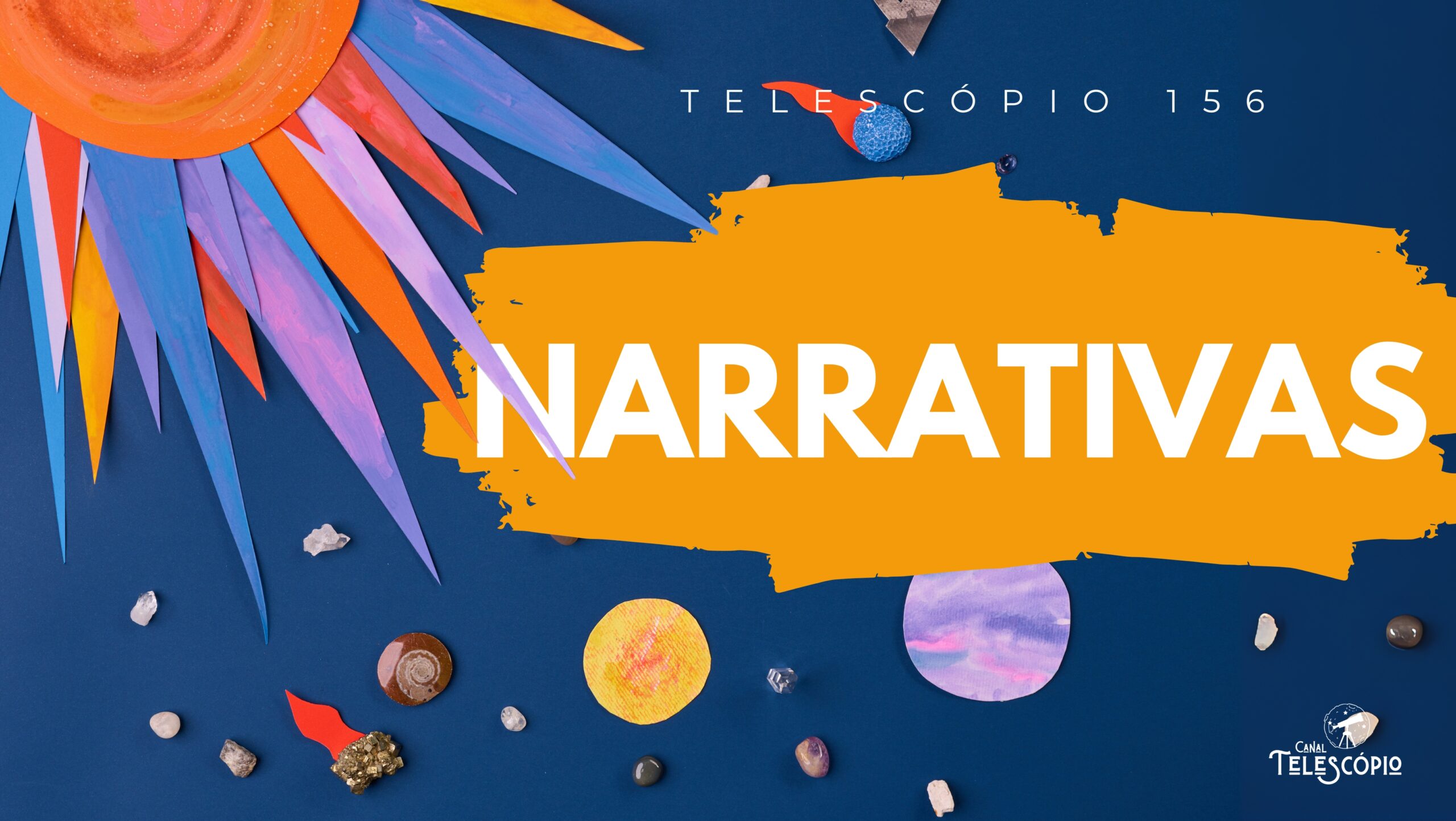 Imagem de um sistema solar feito de papel, com fundo azul. Na frente, título do episódio "Narrativas" e a legenda "Telescópio 156".