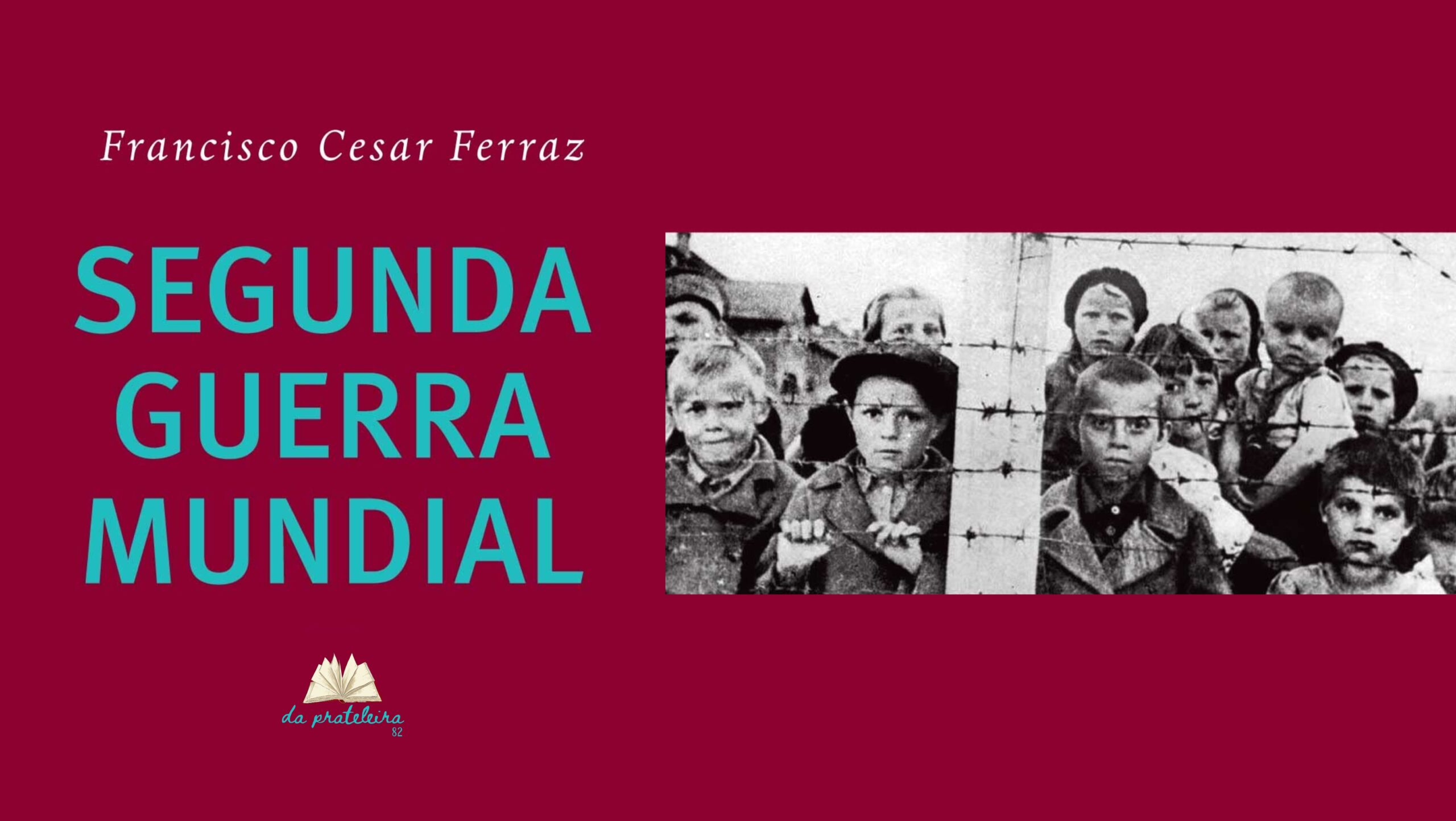 Capa do livro com foto de crianças em campos de extermínio. Na frente o título do episódio "Segunda Guerra Mundial".