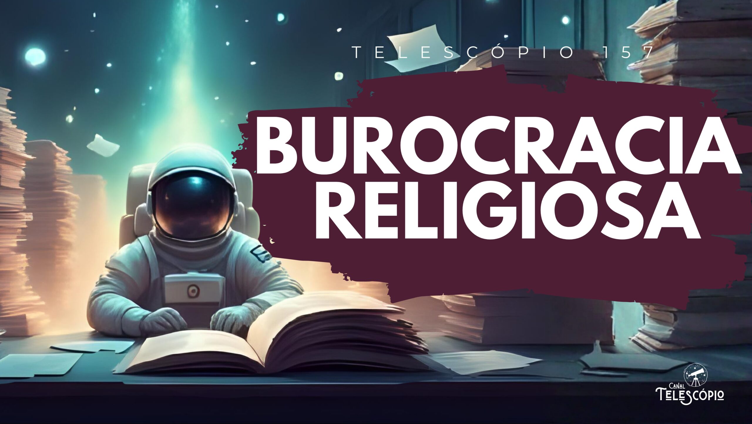 Imagem de um astronauta lendo um livro em meio a enormes pilhas de papéis, num ambiente etéreo. Na frente, título do episódio "Burocracia Religiosa" e a legenda "Telescópio 157".