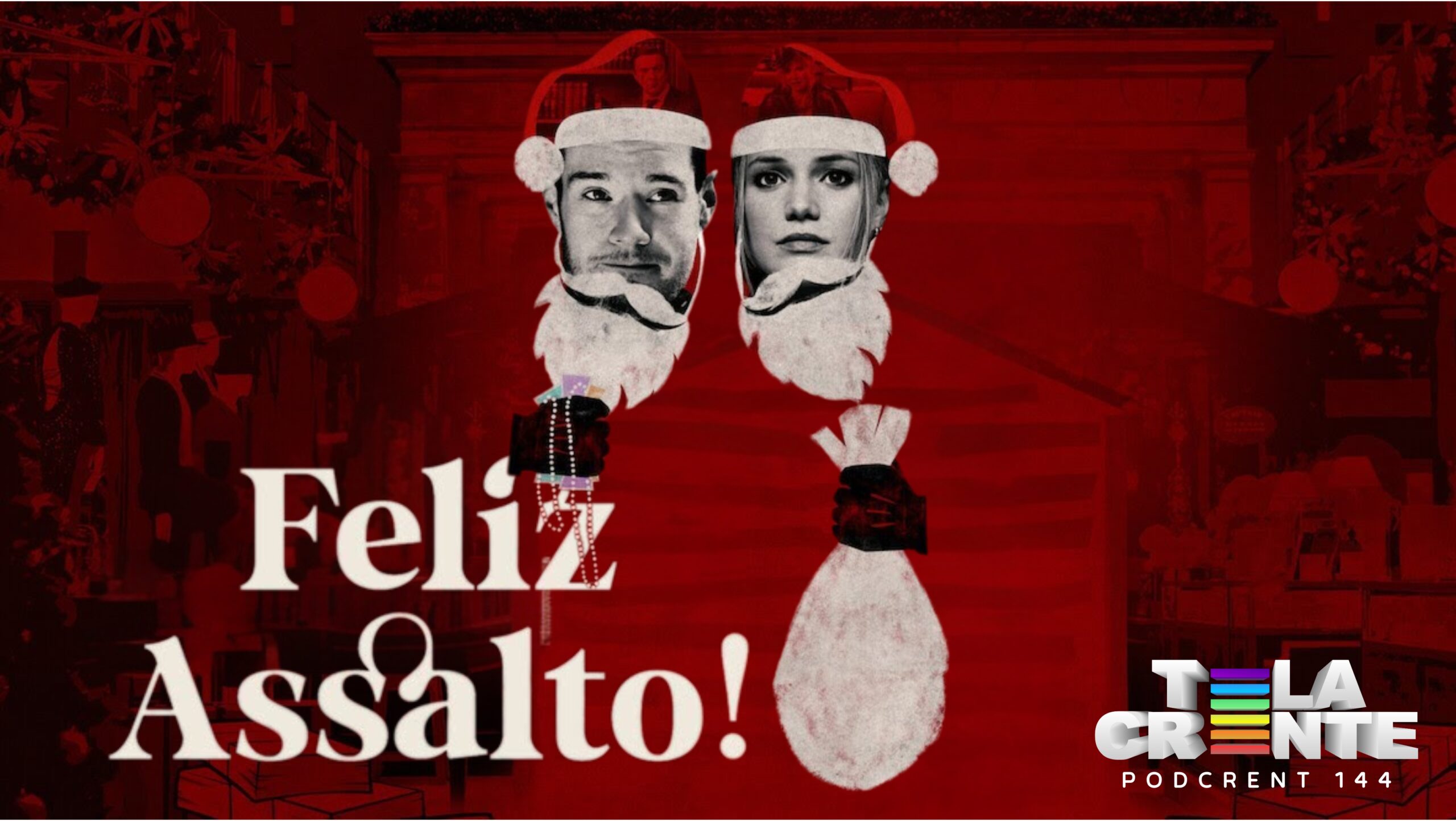 Cartaz do filme em tom vermelho com recorte em preto e branco dos protagonistas do filme vestidos de papai noel e com um saco na mão . Na frente o letreiro "Feliz Assalto", abaixo o letreiro "Tela Crente: Podcrent 144".