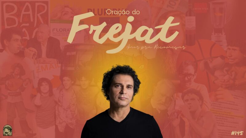 Plano de fundo salmon. Na frente o letreiro "Oração do Frejat - Amor Pra Recomeçar". Abaixo o letreiro "Podcrent 145" e imagem do cantor Frejat.