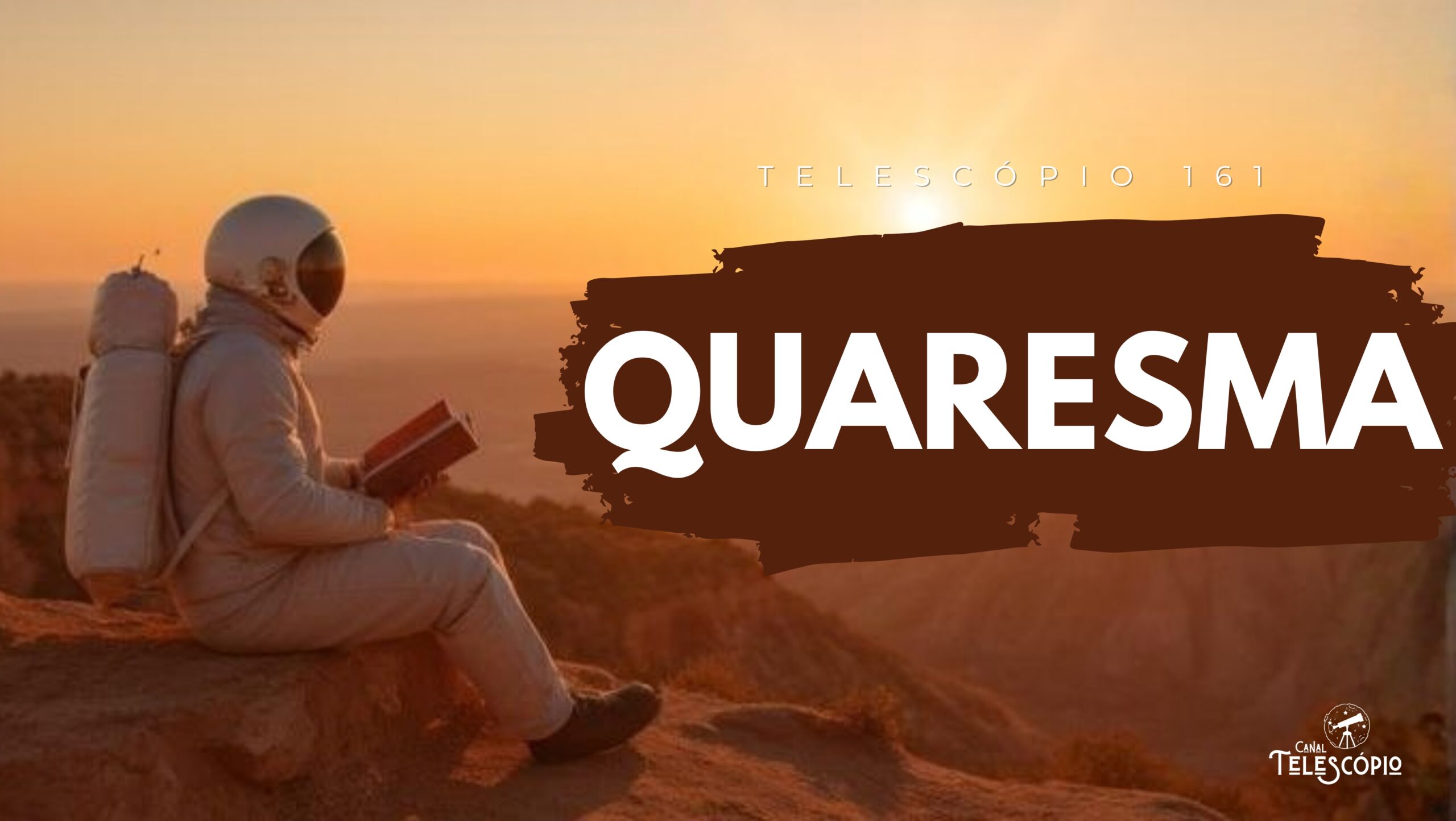 Astronauta sentado no topo de uma montanha com um livro aberto, contemplando o nascer do sol. Na frente, título do episódio "Quaresma" e a legenda "Telescópio 161".