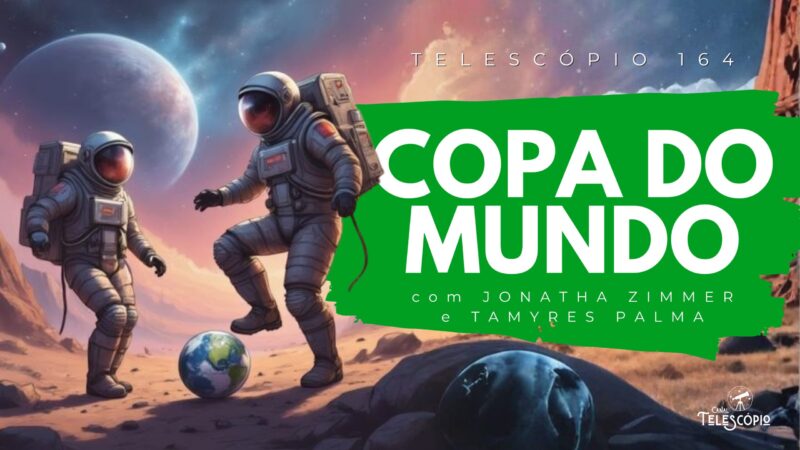 Imagem de dois astronautas jogando futebol com bola que é o planeta Terra. Na frente, título do episódio "Copa do Mundo" e a legenda "Telescópio 164".