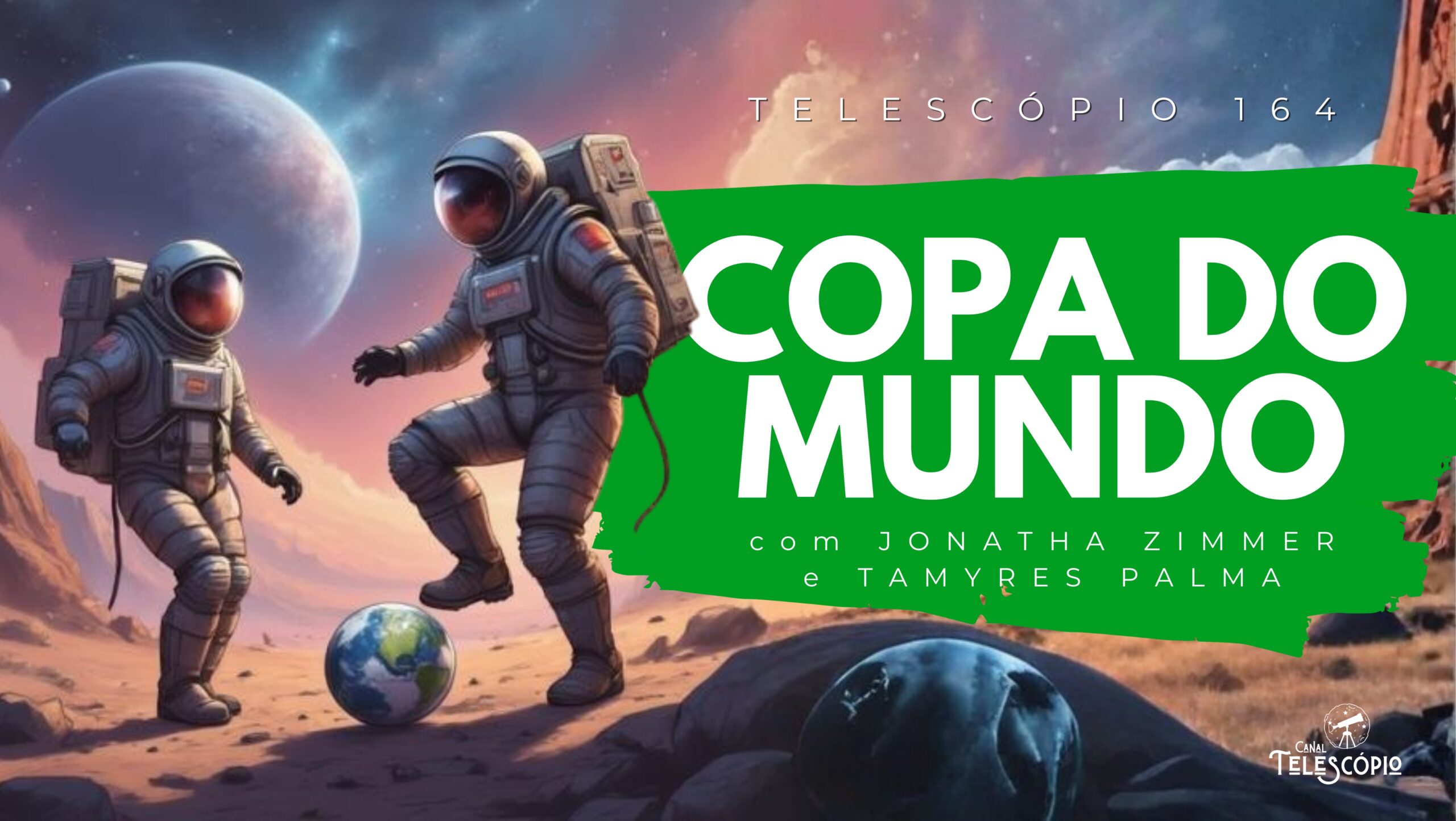 Imagem de dois astronautas jogando futebol com bola que é o planeta Terra. Na frente, título do episódio "Copa do Mundo" e a legenda "Telescópio 164".
