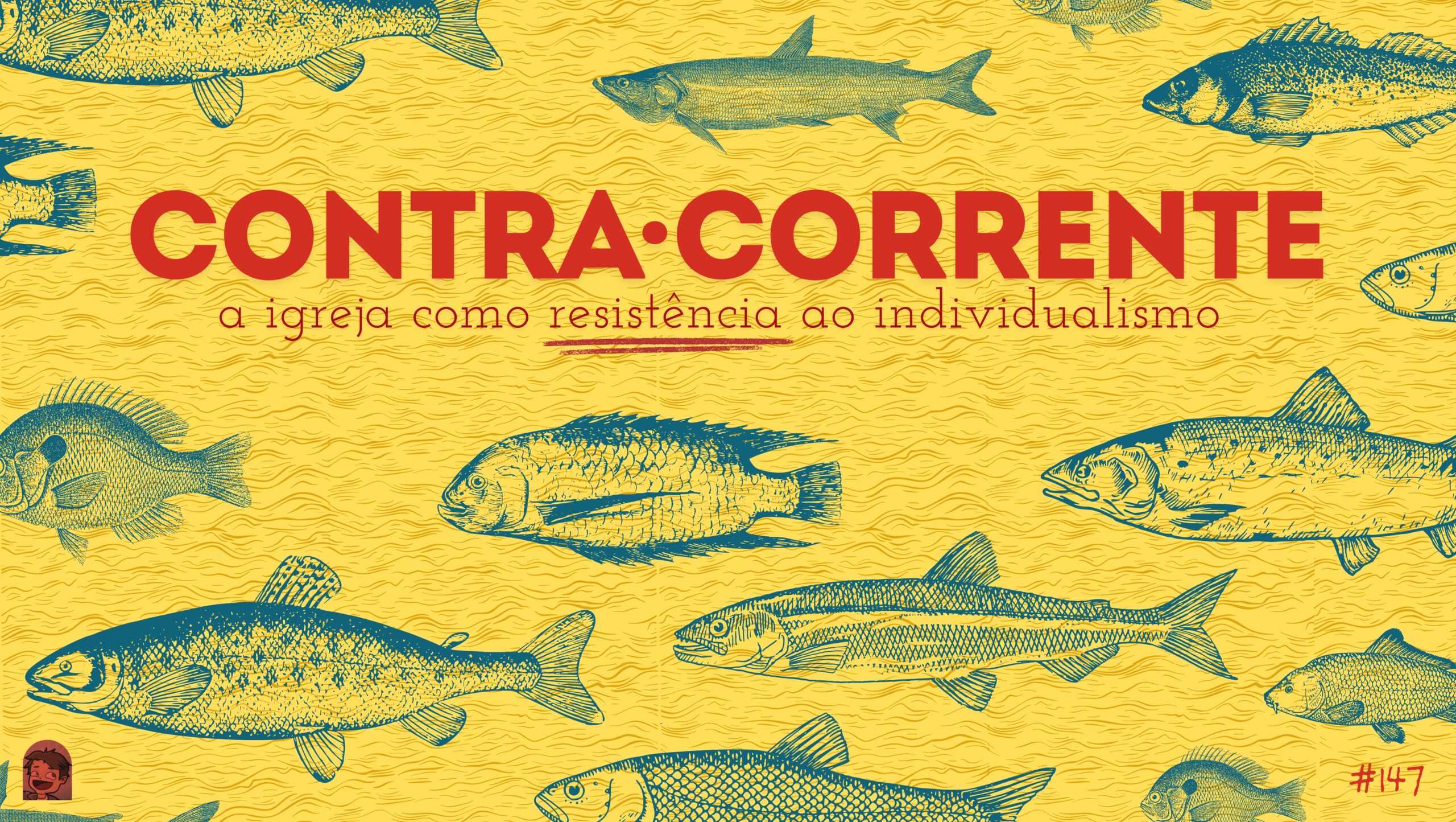Plano de fundo amarelo. Na frente o letreiro "Contra Corrente - a igreja como resistência ao individualismo". Abaixo o letreiro "Podcrent 147" e imagem de diferentes peixes nadando para a esquerda.