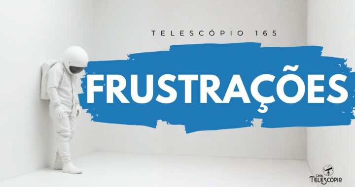 Astronauta de pé com a cabeça baixa em uma sala toda branca. Na frente, título do episódio "Frustrações" e a legenda "Telescópio 165".