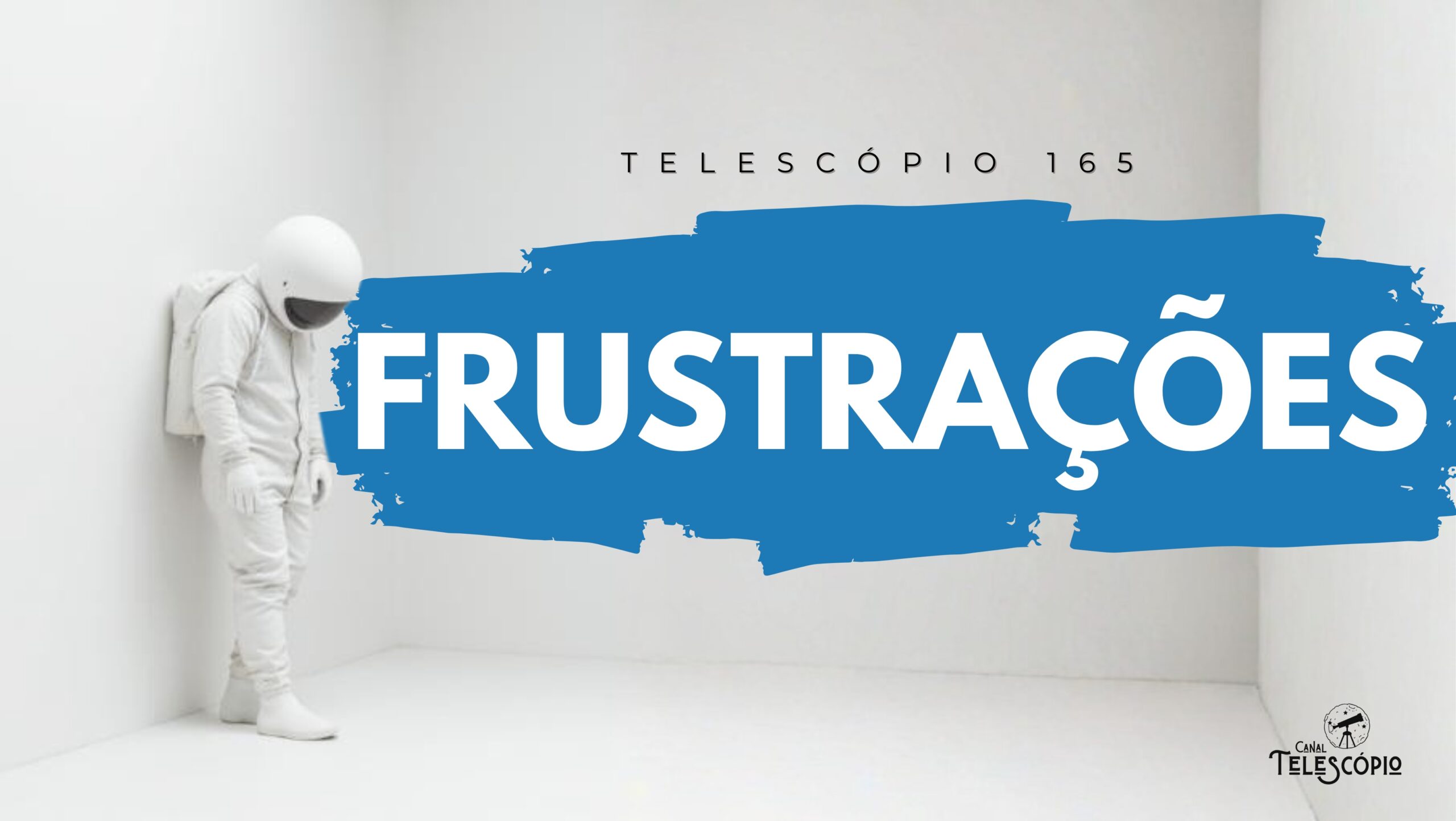 Astronauta de pé com a cabeça baixa em uma sala toda branca. Na frente, título do episódio "Frustrações" e a legenda "Telescópio 165".