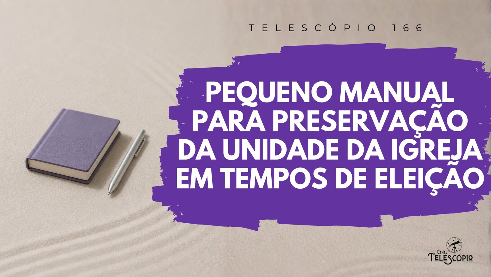 Um pequeno livro roxo com uma caneta ao lado. Na frente, título do episódio "Pequeno Manual Para Preservação da Unidade da Igreja em Tempos de Eleição" e a legenda "Telescópio 166".