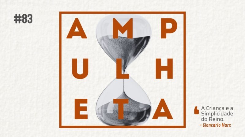 Imagem de fundo com uma ampulheta em preto e branco. Na frente o nome do podcast (Ampulheta) escrito em laranja e cercado por um quadro também em laranja. No canto superior esquerdo, está escrito "83", referente ao número do episódio. No canto inferior direito está escrito o título do episódio: "A criança e a simplicidade do Reino". Abaixo do título do episódio está escrito o nome do autor: Giancarlo Marx.